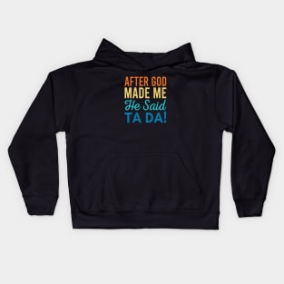 After God Made Me He Said Ta-da Kids Hoodie